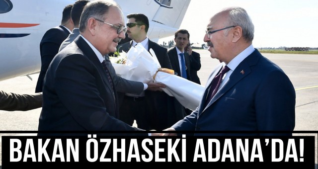 Bakan Özhaseki Adana’da!