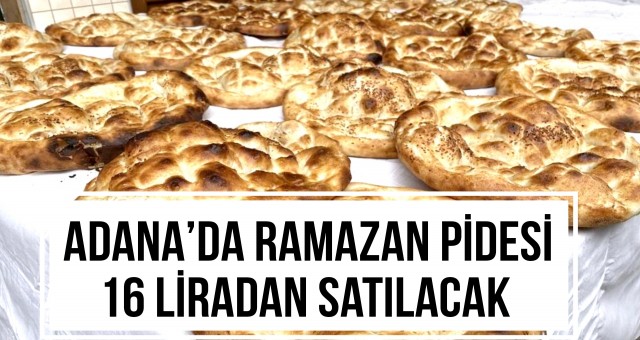 Adana’da Ramazan Pidesi 16 Liradan Satılacak