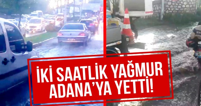 İki Saatlik Yağmur Adana’ya Yetti!