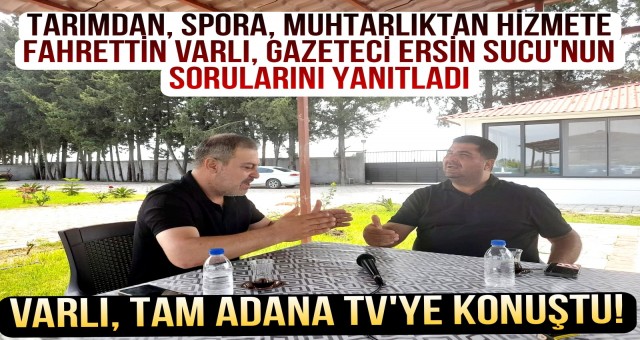 Fahrettin Varlı, Gazeteci Ersin Sucu'ya Konuştu!
