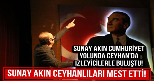 Sunay Akın Ceyhan'da Cumhuriyeti Anlattı!