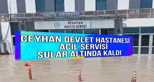 Ceyhan Devlet Hastanesi Acil Servisi Sular Altında Kaldı!