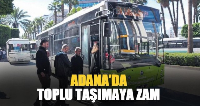 Adana’da Toplu Taşımaya Zam!