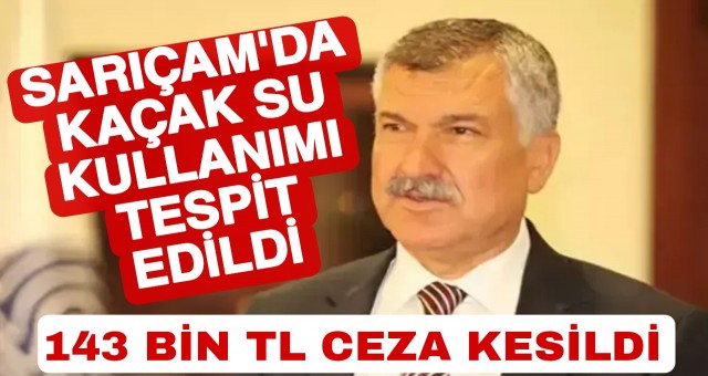 Sarıçam'da Kaçak Su Kullanımı Tespit edildi: 143 Bin TL Ceza Kesildi.