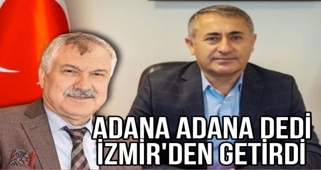 ‘Adana Adana’ Dedi, İzmir’den Getirdi!