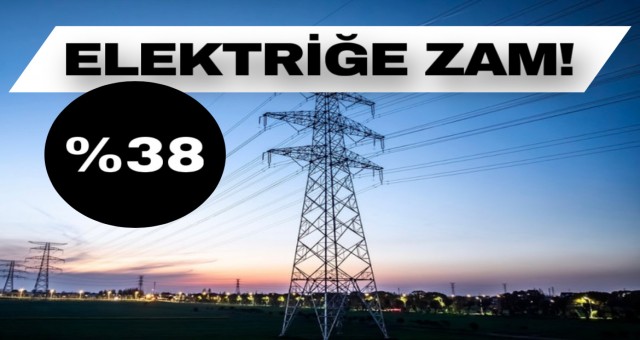 Elektrik Yüzde 38 Zamlandı!