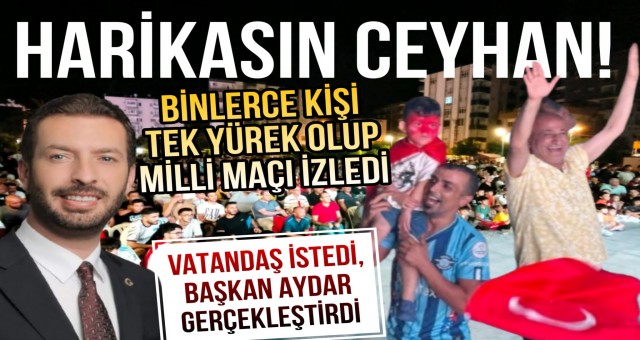 Ceyhan'da Binlerce Kişi Tek Yürek Olup Milli Maçı İzledi.