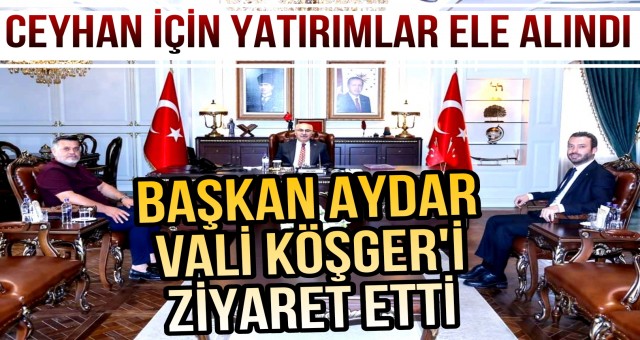 Başkan Aydar Vali Köşger'i Makamında Ziyaret Etti