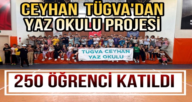 CEYHAN TÜGVA'DAN YAZ OKULU PROJESİ