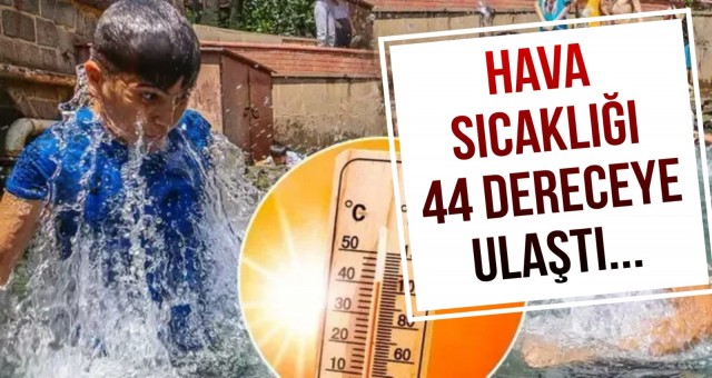 Hava Sıcaklığı 44 Dereceye Ulaştı.