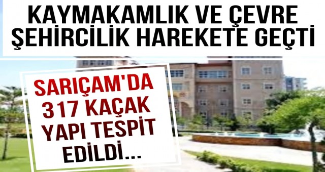 Sarıçam‘da 317 Kaçak Yapı Tespit Edildi