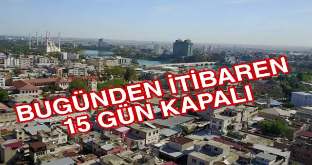 Bugünden İtibaren 15 Gün kapalı