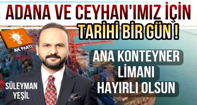 Adana ve Ceyhan'ımız için Tarihi Bir Gün!