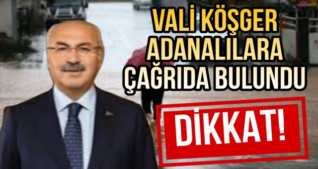 Vali Köşger Adanalıları Uyardı!