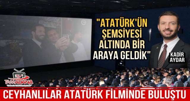 Ceyhanlılar 'Atatürk' Filminde buluştu!