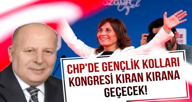 CHP'de Gençlik Kolları Kongresi Kıran Kırana Geçecek!