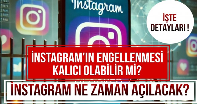 İnstagram'ın Engellenmesi Ne Zaman Kalkacak? İşte Detayları!