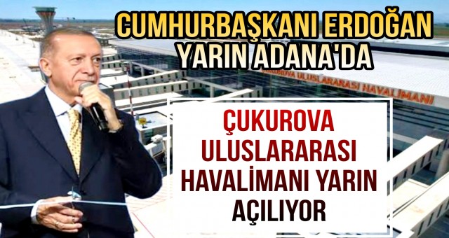 Çukurova Uluslararası Havalimanı Yarın Açılıyor