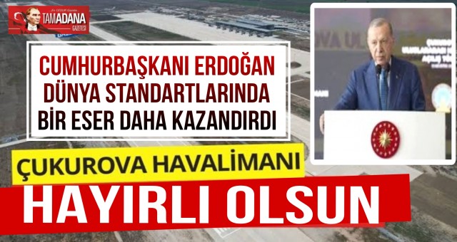 Cumhurbaşkanı Erdoğan Çukurova Havalimanı Açılışına Katıldı