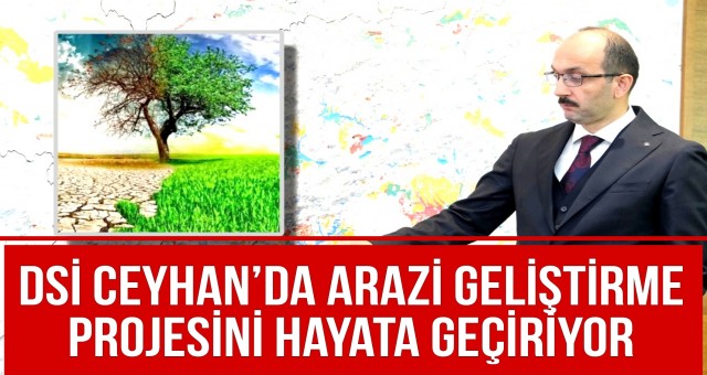 DSİ Ceyhan’da Arazi Geliştirme Projesini Hayata Geçiriyor