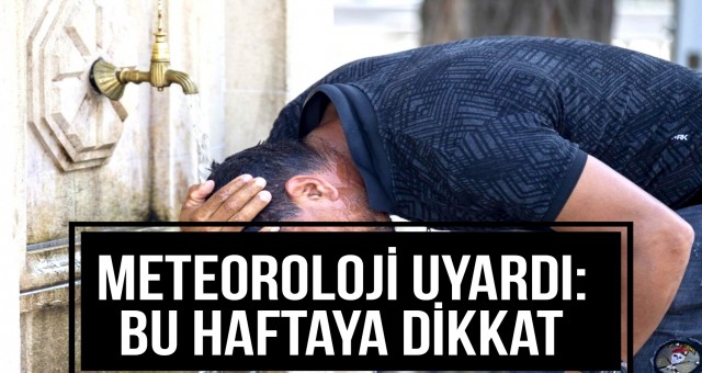 Meteoroloji Uyardı: Bu Haftaya Dikkat