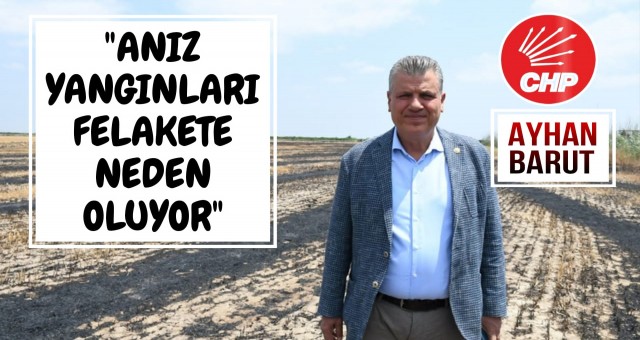 'Anız Yangınları Felakete Neden Oluyor'