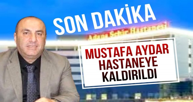 Ticaret Borsası Başkanı Mustafa Aydar Hastaneye Kaldırıldı!