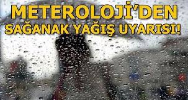 Meteoroloji'den Sağanak Yağış Uyarısı!