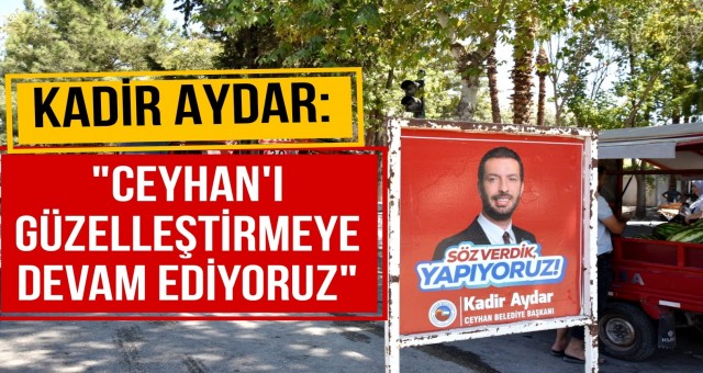 Başkan Aydar, 'Ceyhan'ı Güzelleştirmeye Devam Ediyoruz'