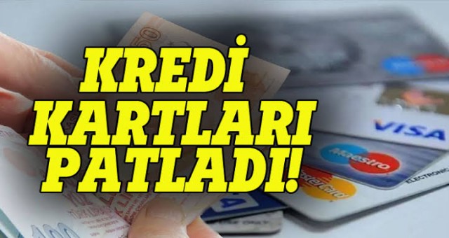 Kredi Kartları Patladı!