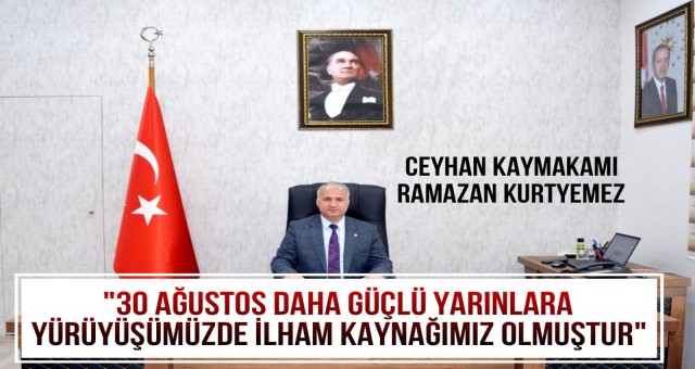 '30 Ağustos Daha Güçlü Yarınlara Yürüyüşümüzde ilham Kaynağımız Olmuştur'