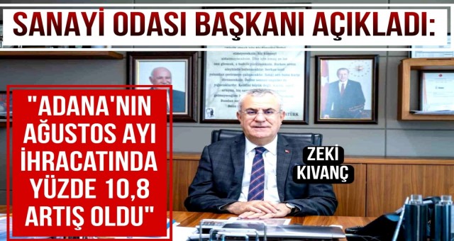 Adana’nın Ağustos Ayı ihracatında Yüzde 10.8 Artış Oldu!