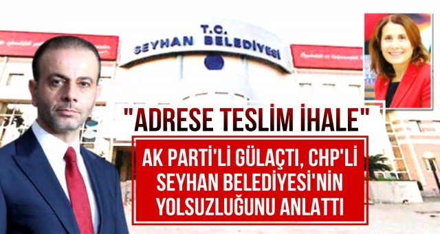 Gülaçtı, Seyhan Belediyesi’nin Yolsuzluğunu Anlattı