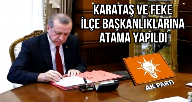 Karataş ve Feke ilçe Başkanlıklarına Atama Yapıldı!