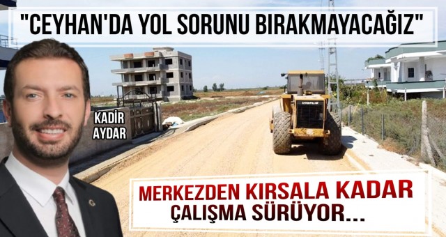 Başkan Aydar: 'Ceyhan'da Yol Sorunu Bırakmayacağız'