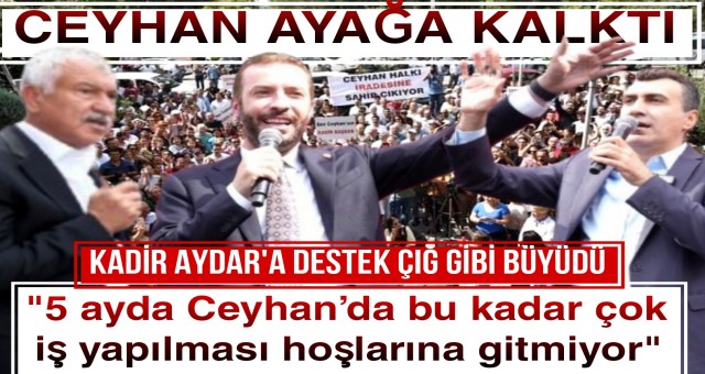 Ceyhan'da Kadir Aydar'a Destek Çığ Gibi Büyüdü