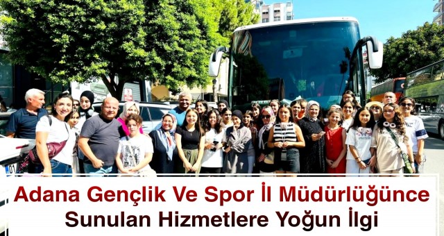 Adana Gençlik ve Spor İl Müdürlüğünce Sunulan Hizmetlere Yoğun İlgi