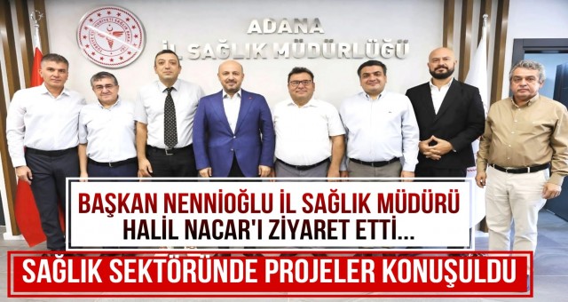 Başkan Nennioğlu İl Sağlık Halil Nacar’ı Ziyaret Etti!