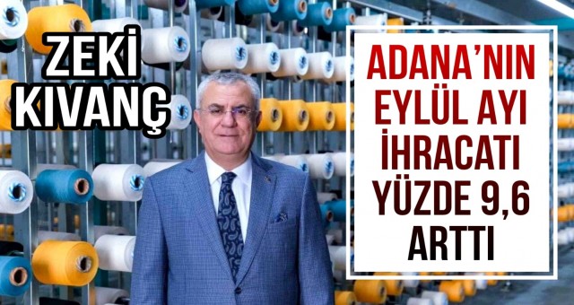 Adana'nın Eylül Ayı İhracatı Yüzde 9.6 Arttı!