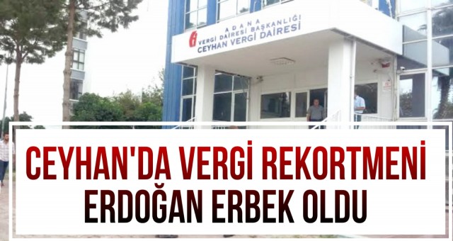 2023 Yılı Ceyhan Vergi Rekortmeni Erdoğan Erbek Oldu!