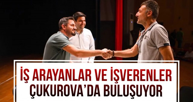 İş Arayanlar ve İş Verenler Çukurova’da buluşuyor!