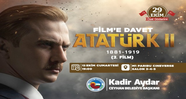 Ceyhan Belediye Başkanı Kadir Aydar Ev Sahipliğinde Atatürk 2 Filmine Ceyhan Halkı Davet Edildi