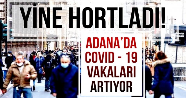 Adana’da Covid - 19 Vakaları Artıyor!