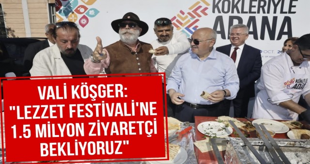 Vali Köşger: 'Lezzet Festivali’ne 1.5 Milyon Ziyaretçi Bekliyoruz'