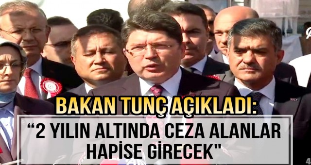 Bakan Tunç Açıkladı: '2 Yılın Altında Ceza Alanlar Hapise Girecek'