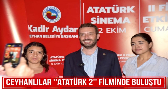 Ceyhanlılar 'ATATÜRK 2' Filminde Buluştu!