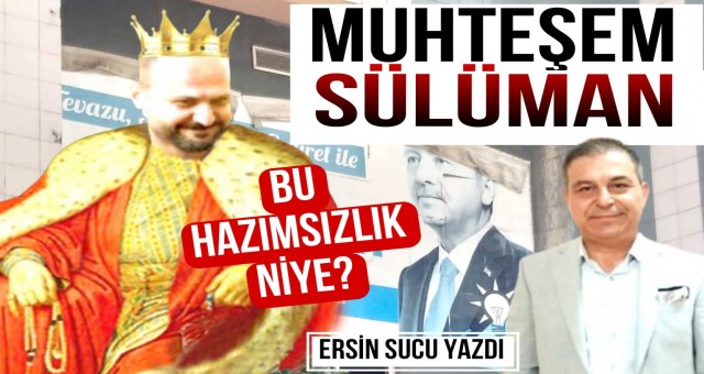 Bu Hazımsızlık Niye Muhteşem Sülüman?