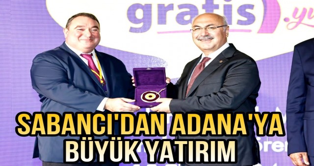 Sabancı'dan Adana'ya Büyük Yatırım!