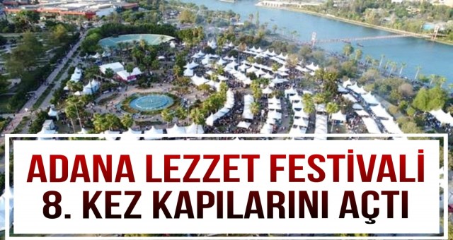 Adana Lezzet Festivali 8.kez Kapıları Açtı