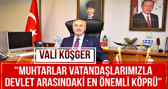 Vali Köşger’den 19 Ekim Muhtarlar Günü Mesajı